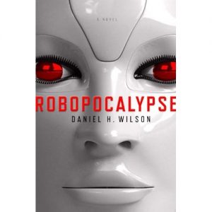 Robopocalypse by Daniel H. Wilson