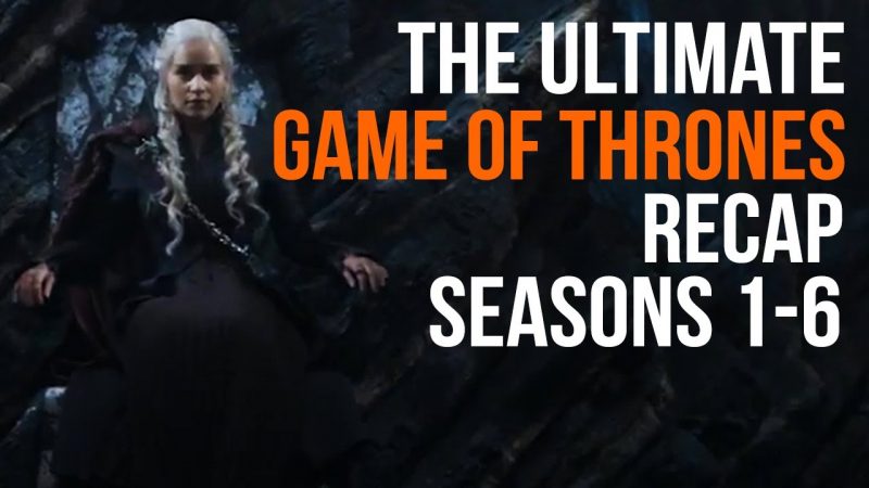 game of thrones season 1-6 recap