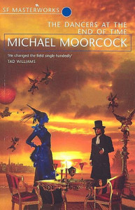 The Dancers at the End of Time by Michael Moorcock