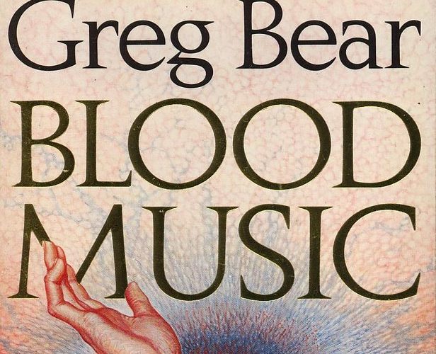 Blood Music by Greg Bear is a classic you should read (but might not like)